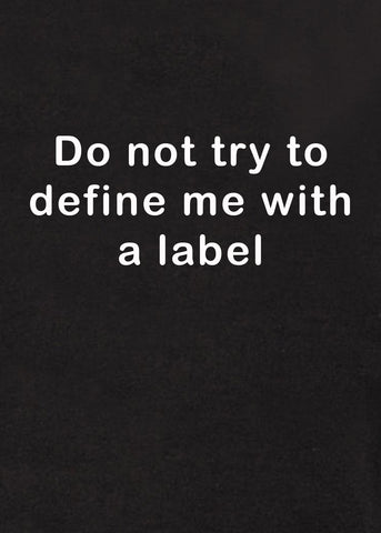 Do not try to define me with a label T-Shirt