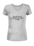 Do not try to define me with a label Juniors V Neck T-Shirt