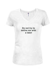 Do not try to define me with a label Juniors V Neck T-Shirt