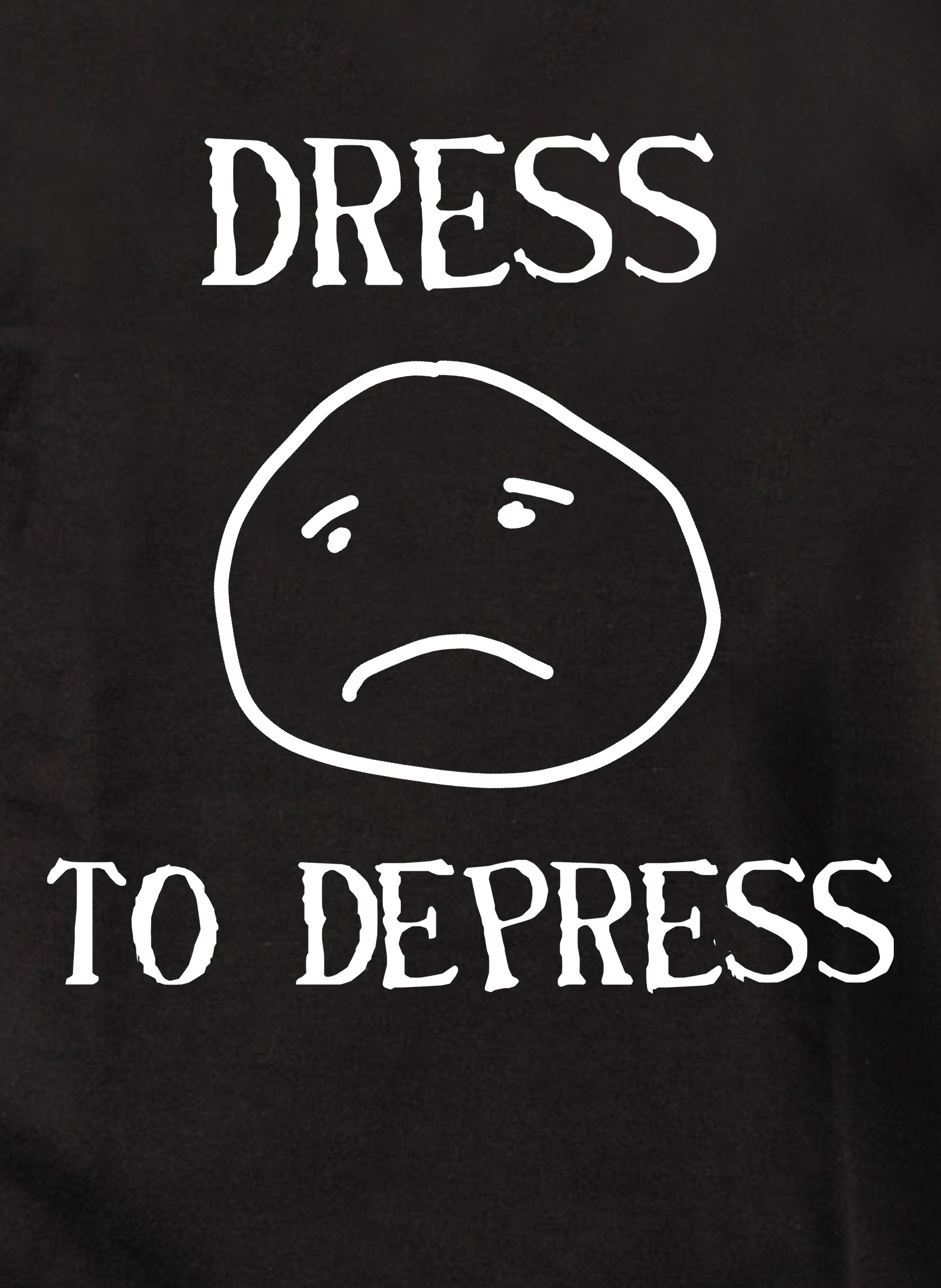 dress to depress Dress to Depress Kids T-Shirt