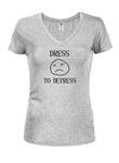 Dress to Depress Juniors V Neck T-Shirt