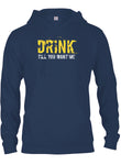 Drink till you want me T-Shirt