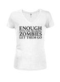 Enough With The Freaking Zombies Let Them Go Juniors V Neck T-Shirt