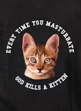 Every Time You Masturbate God Kills a Kitten T-Shirt