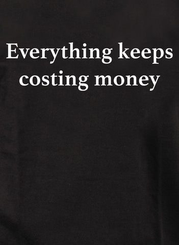 Everything keeps costing money Kids T-Shirt