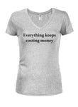 Everything keeps costing money Juniors V Neck T-Shirt