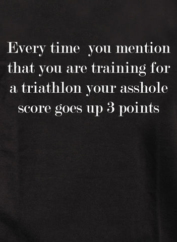 Chaque fois que vous mentionnez que vous vous entraînez pour un triathlon T-shirt enfant
