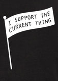 I Support the Current Thing T-Shirt