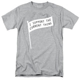I Support the Current Thing T-Shirt