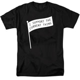 I Support the Current Thing T-Shirt