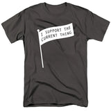 I Support the Current Thing T-Shirt