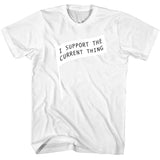 I Support the Current Thing T-Shirt