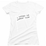 I Support the Current Thing T-Shirt