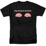 Stop Staring at My Brains T-Shirt