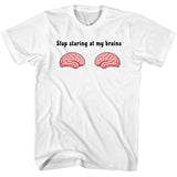 Stop Staring at My Brains T-Shirt