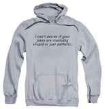 FV10095 I Can't Decide If Your Jokes Are Ironically Stupid or Just Pathetic Heather Grey Hoodie