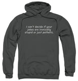 FV10095 I Can't Decide If Your Jokes Are Ironically Stupid or Just Pathetic Charcoal Hoodie