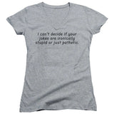 FV10095 I Can't Decide If Your Jokes Are Ironically Stupid or Just Pathetic Heather Grey Girls V Neck