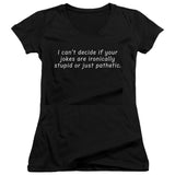 FV10095 I Can't Decide If Your Jokes Are Ironically Stupid or Just Pathetic Black Girls V Neck