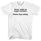 FV10096 Sorry, Nudes No Longer Available. Please Stop Asking White T-Shirt