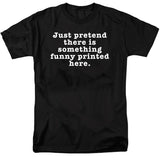FV10098 Just Pretend There is Something Funny Printed Here Black T-Shirt