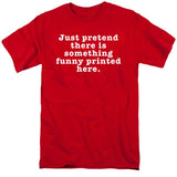 FV10098 Just Pretend There is Something Funny Printed Here Red T-Shirt