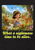What a Nightmare Time to Be Alive T-Shirt
