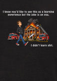 I Know You'd Like to See This as a Learning Experience T-Shirt