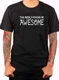 This Beer is Making Me Awesome T-Shirt