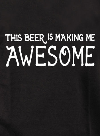 This Beer is Making Me Awesome T-Shirt