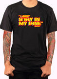 I Just Stay In My Lane  T-Shirt