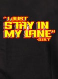 I Just Stay In My Lane  T-Shirt