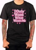I Only Want What Wants Me Pink Text T-Shirt