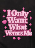 I Only Want What Wants Me Pink Text T-Shirt