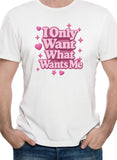 I Only Want What Wants Me Pink Text T-Shirt