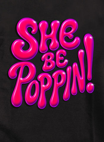 She Be Poppin  T-Shirt
