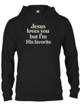 Jesus loves you but I'm His favorite T-Shirt