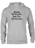Jesus loves you but I'm His favorite T-Shirt