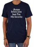 Jesus loves you but I'm His favorite T-Shirt