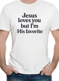 Jesus loves you but I'm His favorite T-Shirt