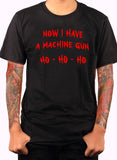 Now I Have A Machine Gun Ho Ho Ho T-Shirt