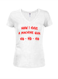 Now I Have A Machine Gun Ho Ho Ho Juniors V Neck T-Shirt