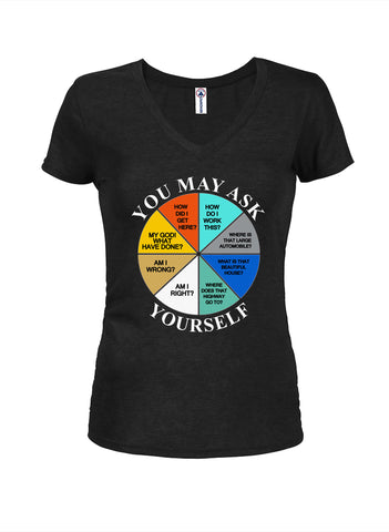 You May Ask Yourself Juniors V Neck T-Shirt