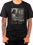 I saw that T-Shirt