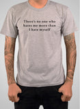 There’s no one who hates me more than I hate myself T-Shirt