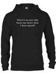 There’s no one who hates me more than I hate myself T-Shirt