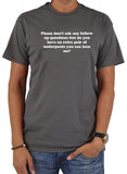 Please don’t ask any follow up questions T-Shirt