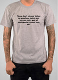 Please don’t ask any follow up questions T-Shirt