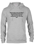 Please don’t ask any follow up questions T-Shirt