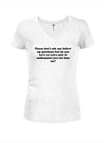 Please don’t ask any follow up questions T-Shirt
